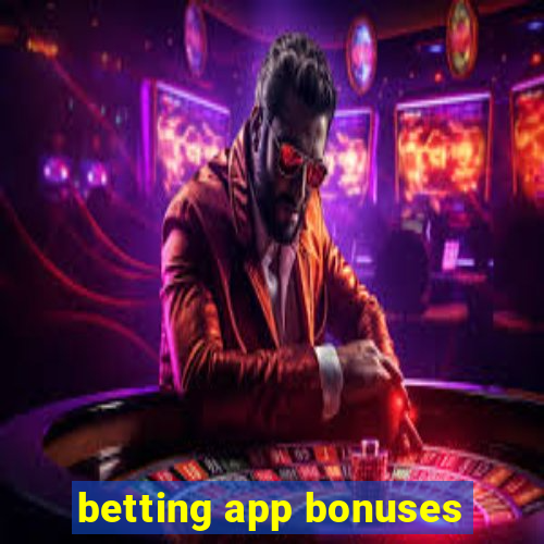 betting app bonuses