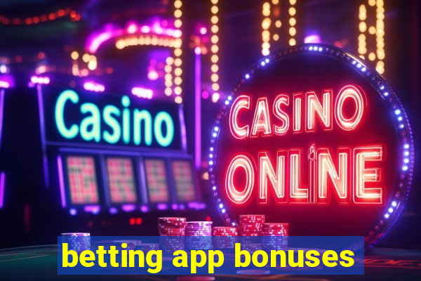 betting app bonuses