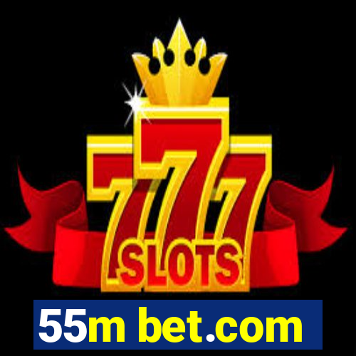 55m bet.com