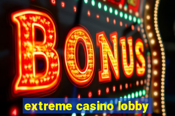 extreme casino lobby