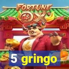 5 gringo