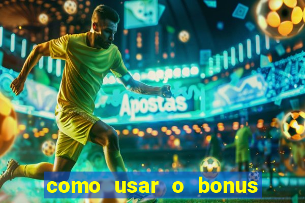 como usar o bonus no estrela bet