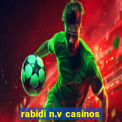 rabidi n.v casinos