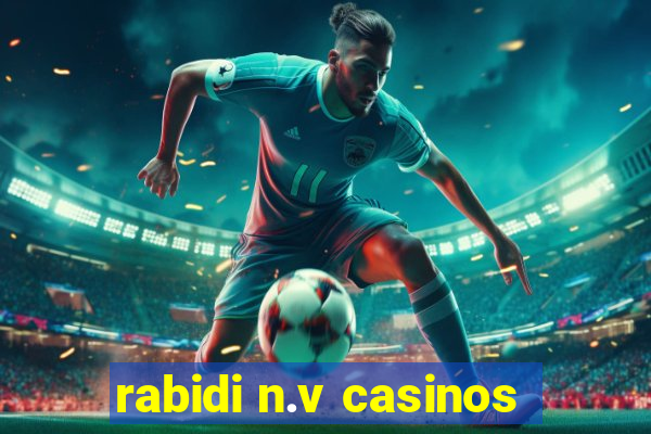 rabidi n.v casinos