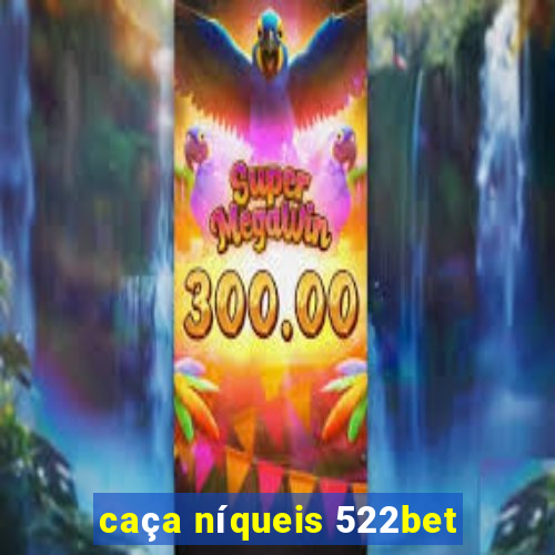 caça níqueis 522bet