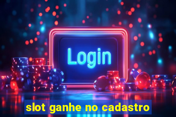 slot ganhe no cadastro