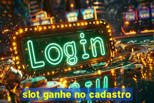 slot ganhe no cadastro