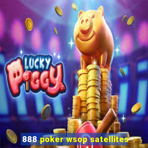 888 poker wsop satellites