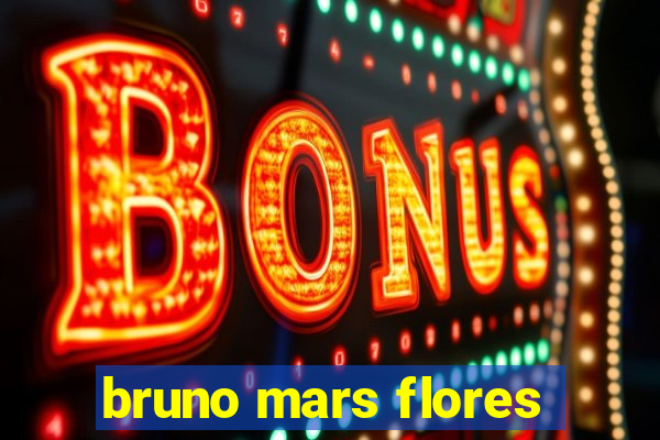 bruno mars flores