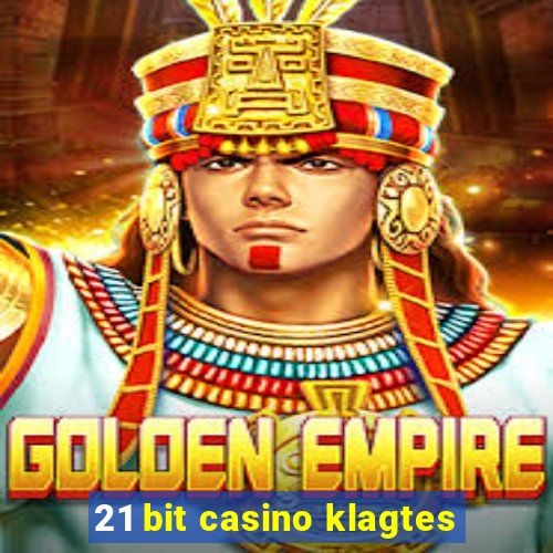 21 bit casino klagtes