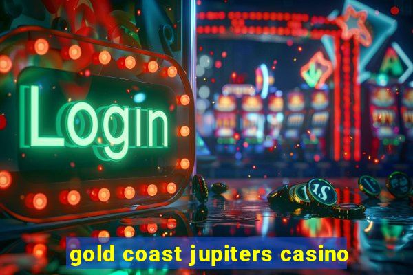 gold coast jupiters casino