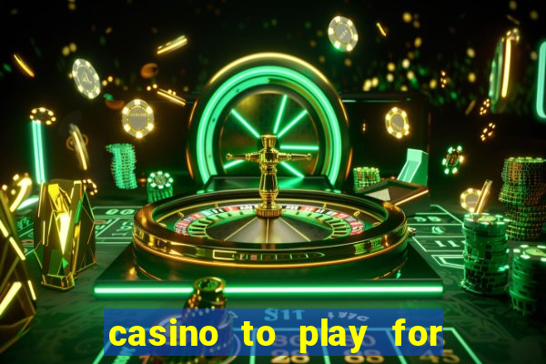 casino to play for real money