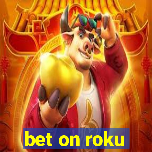 bet on roku