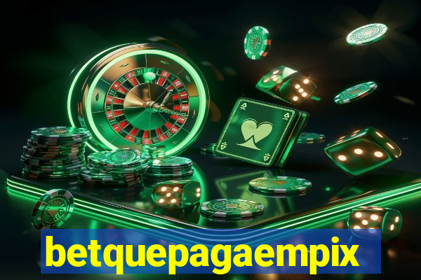 betquepagaempix