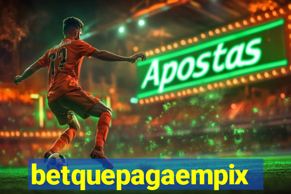 betquepagaempix