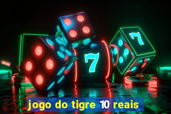 jogo do tigre 10 reais