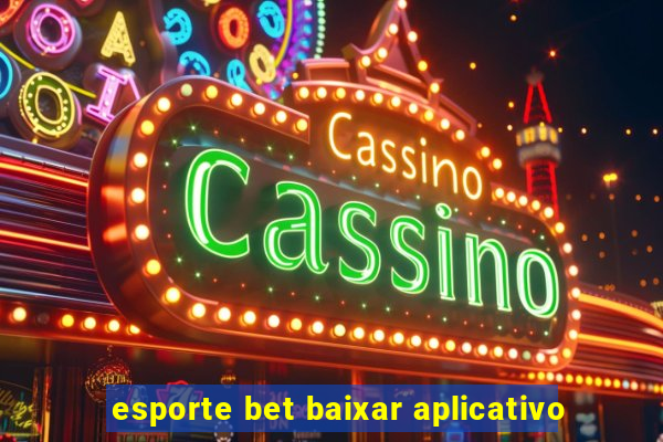 esporte bet baixar aplicativo