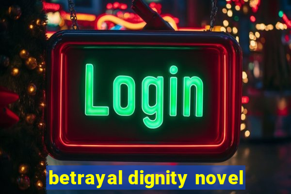 betrayal dignity novel