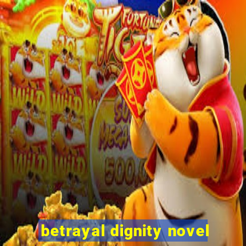 betrayal dignity novel