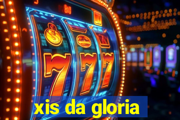 xis da gloria