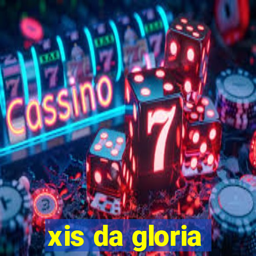 xis da gloria