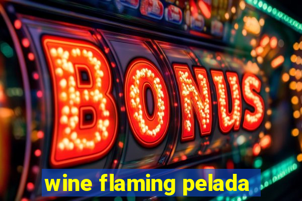 wine flaming pelada