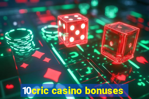 10cric casino bonuses