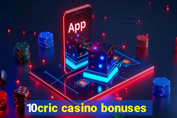 10cric casino bonuses