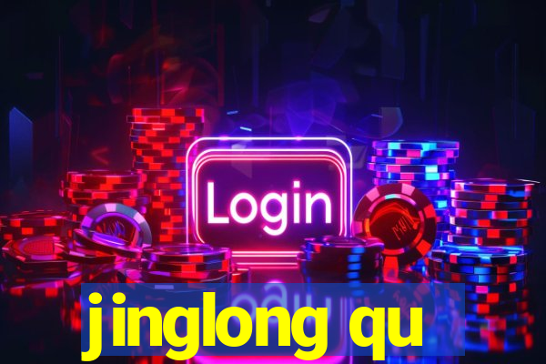 jinglong qu