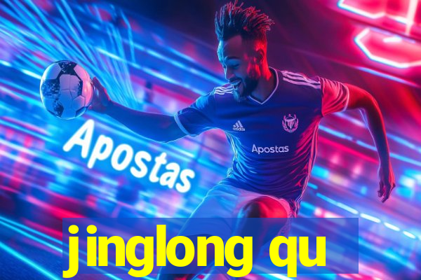 jinglong qu