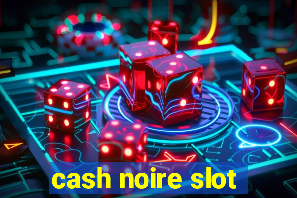 cash noire slot