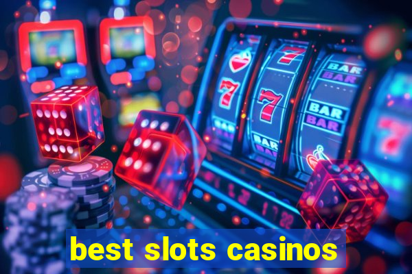 best slots casinos