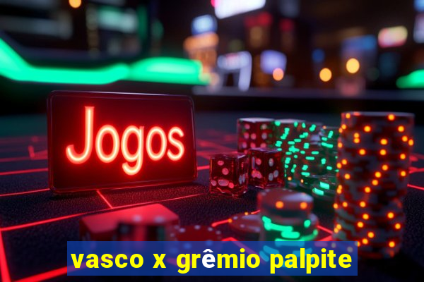 vasco x grêmio palpite