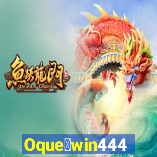 Oque茅win444