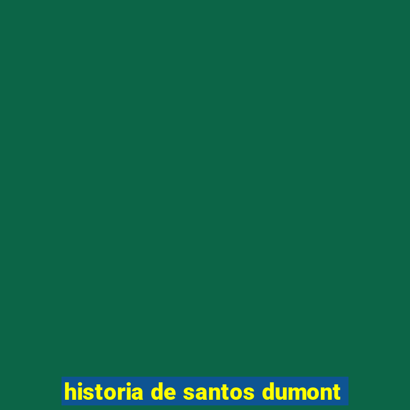 historia de santos dumont