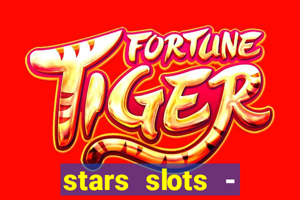 stars slots - casino games