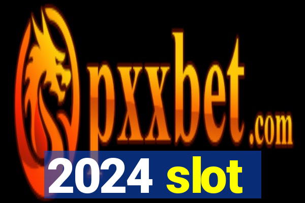 2024 slot