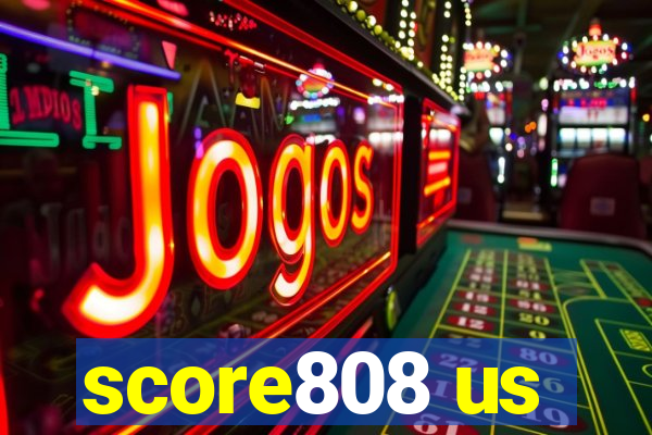 score808 us