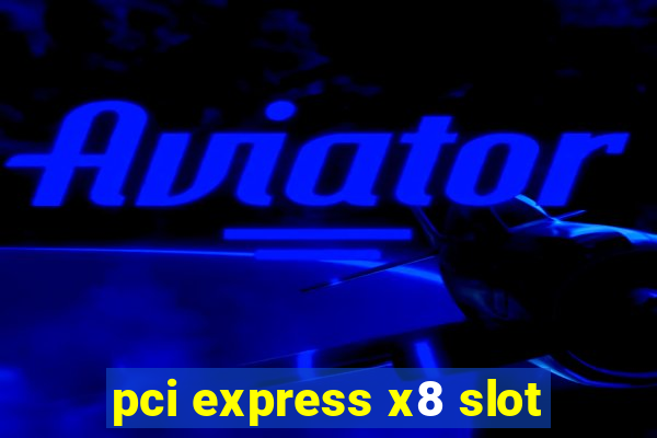 pci express x8 slot