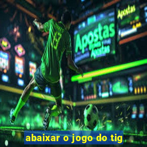 abaixar o jogo do tig