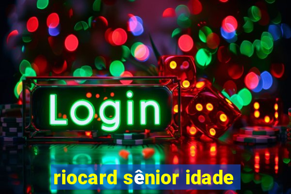 riocard sênior idade