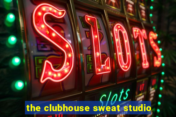 the clubhouse sweat studio