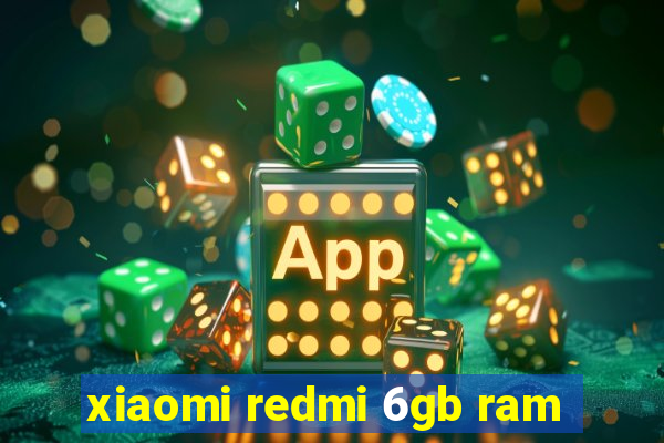 xiaomi redmi 6gb ram