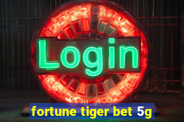 fortune tiger bet 5g