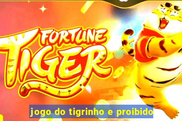 jogo do tigrinho e proibido