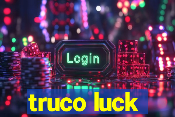 truco luck