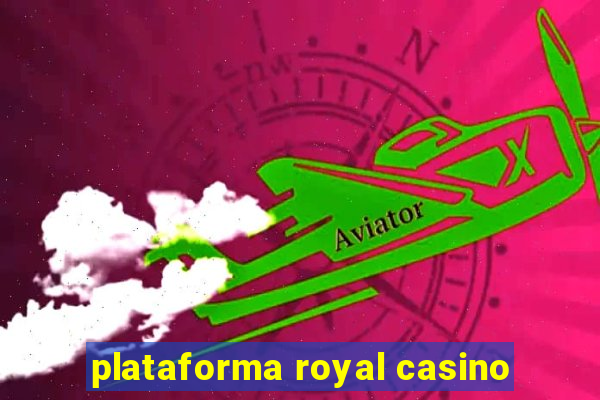 plataforma royal casino