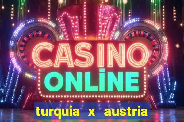 turquia x austria onde assistir