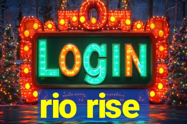 rio rise