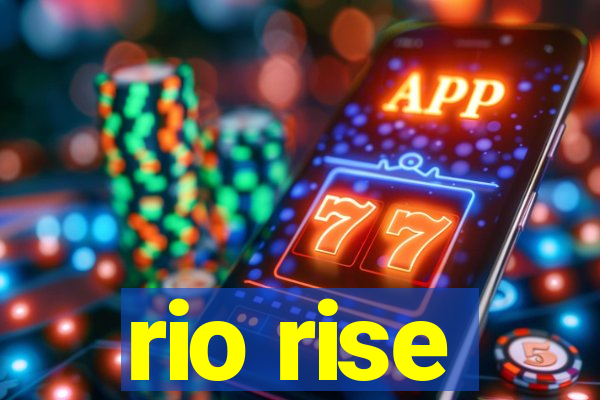 rio rise